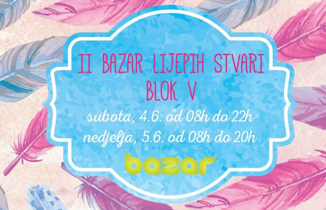 “Bazar lijepih stvari” za vikend u tržnom centru “Bazar”