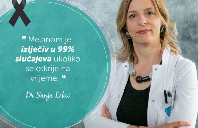 Melanom izlječiv u 99% slučajeva ukoliko se otkrije na vrijeme